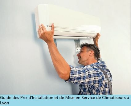 Guide des Prix d'Installation et de Mise en Service de Climatiseurs Lyon