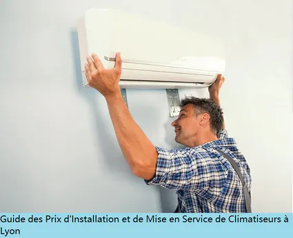 Guide des Prix d'Installation et de Mise en Service de Climatiseurs Lyon