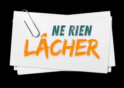 NE RIEN LÂCHER !