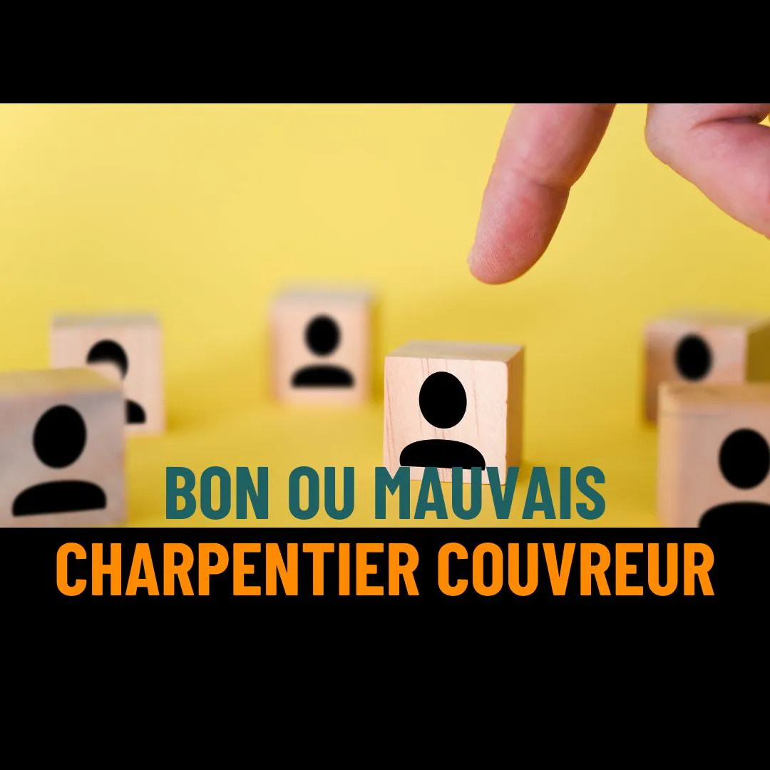 Bon ou mauvais charpentier couvreur : comment bien choisir
