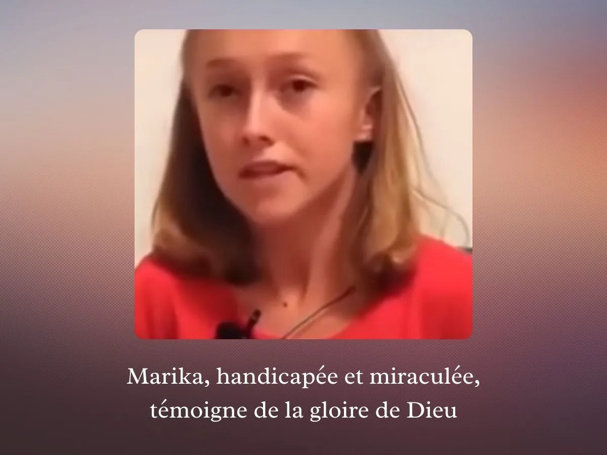 Marika, handicapée et miraculée, témoigne de la gloire de Dieu