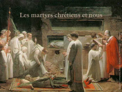 Les martyrs chrétiens et nous