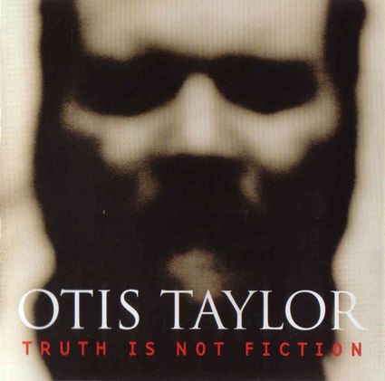  otis taylor truth is not fict