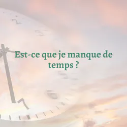 Est ce que je manque de temps ?