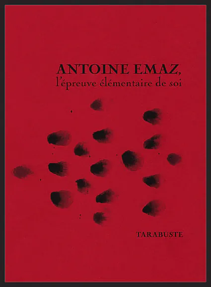 Antoine Emaz, l'épreuve élémentaire de soi