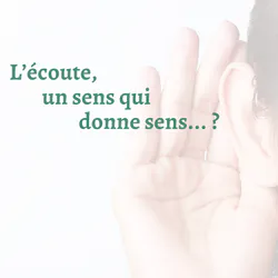 L’écoute, un sens qui donne sens... ?