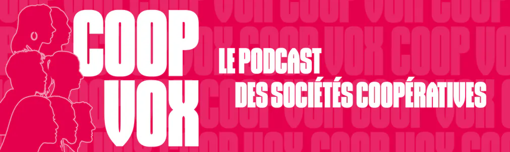 Découvrez Coop Vox, le podcast des sociétés coopératives