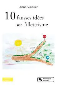 10 fausses idées sur l"illettrisme, le dernier ouvrage d'Anne Vinérier...