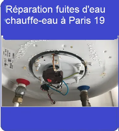 Réparation fuites d'eau chauffe-eau à Paris 19