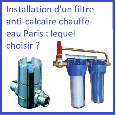 Installation d'un filtre anti-calcaire chauffe-eau Paris : lequel choisir ?