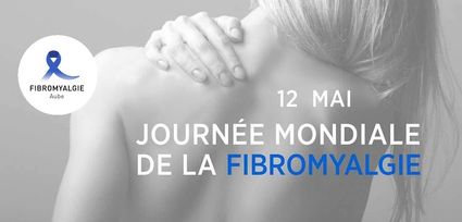 12 mai : Journée Mondiale de la Fibromyalgie. Information, sensibilisation, action, association Fibromyalgie Aube.
