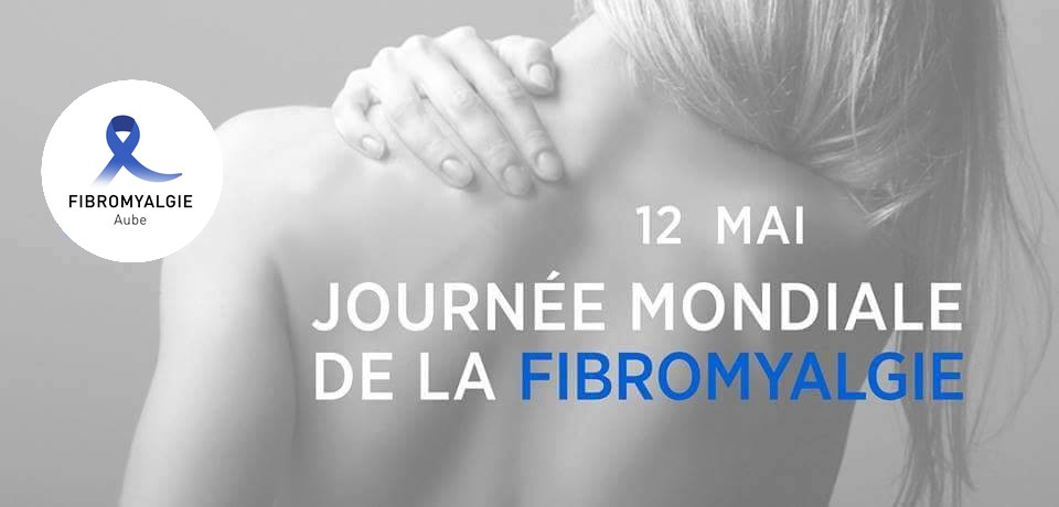 12 mai : Journée Mondiale de la Fibromyalgie. Information, sensibilisation, action, association Fibromyalgie Aube.