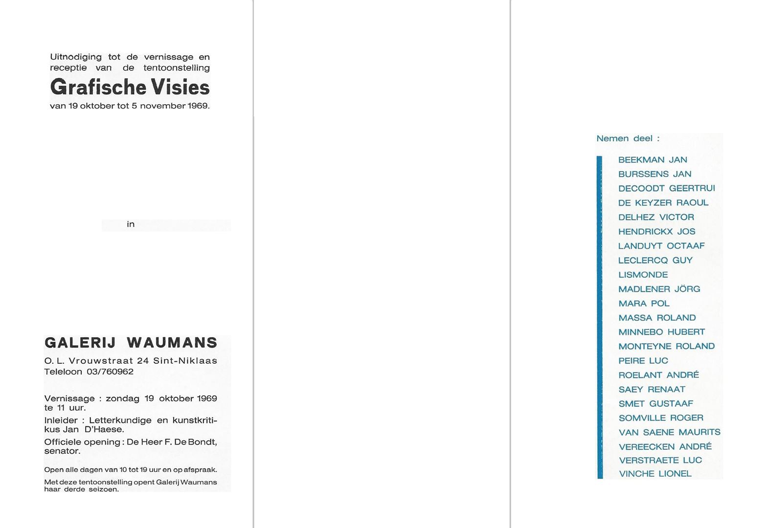 André vereecken - Uitnodiging groepstentoonstelling Grafische Visies galerij Waumans in 1969 te Sint-Niklaas.
nvitation "Visions Graphiques" à la galerie Waumans
Introducteur : Critique littéraire et artistique Jan D'Haese.
Ouverture officielle : M. F.De Bondt, sénateur.
Avec cette ouverture, la galerie Waumans ouvre sa troisième saison. Participants: Jan Beekman / Jan Burssens / Geertrui Decoodt / Raoul De Keyzer / Victor Delhez / Jos Hendrickx / Octaaf Landuyt / Guy Leclercq /  Lismonde / Jörg Madlener / Pol Mara / Roland Massa / Hubert Minnebo / Roland Monteyne / Luc Peire / Andre Roeland / Renaat Saey / Gustaaf Gust Smet / Roger Somville /  Maurits Van Saene / André Vereecken / Luc Verstraete / Lionel Vinche