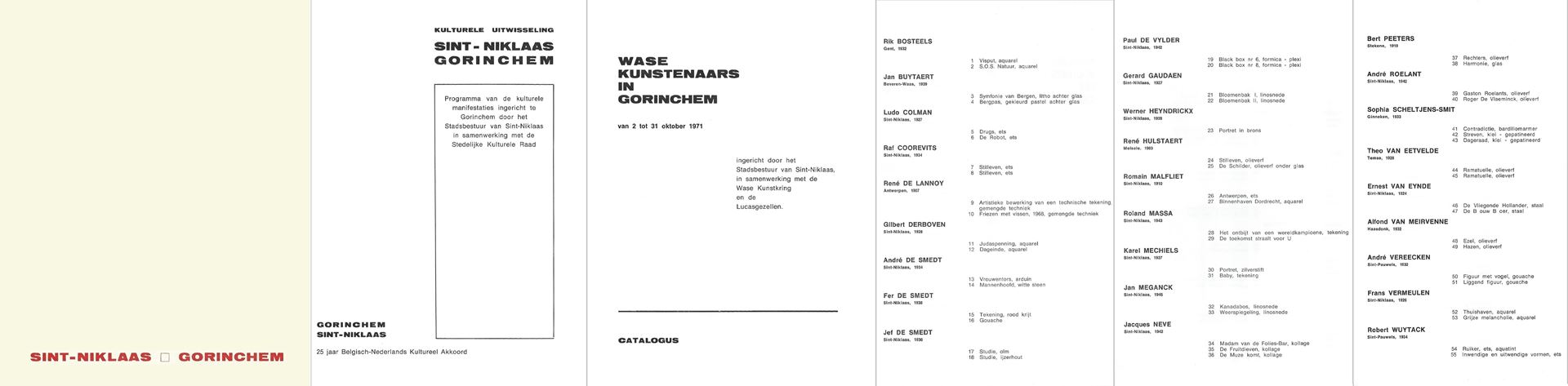 Programma van de culturele manifestaties ingericht te Gorinchem door het Stadsbestuur van Sint-Niklaas in samenwerking met de Stedelijke Kulturele Raad. 
Ingericht door het Stadsbestuur van Sint-Niklaas in samenwerking met de Wase Kunstkring en de Lucasgezellen.
25 jaar Belgisch-Nederlands Kultureel Akkoord.
Deelnemers 
BOSTEELS Rik - Visput - S.O.S. -
BUYTAERT Jan - Symphonie van bergen - Bergpas -
COLMAN Ludo - Drugs - De robot -
COOREVITS Raf - Stilleven -
DE LANNOY René - Friezen met vissen -
DERBOVEN Gilbert - Judaspenning - dageinde
DE SMEDT André - Vrouwentors - mannenhoofd -
DE SMEDT Fer - 
DE SMEDT Jef -
DE VYLDER Paul - black box -
GAUDAEN Gerard - bloemenback
HEYNDRICKX Werner -
HULSTAERT René - stilleven - de schilder -
MALFLIET Romain - Antwerpen - Binnenhaven Dordrecht -
MASSA Roland - het ontbijt van een wereldkampioen - De toekomst straalt voor u -
MECHIELS Karel - baby -
MEGANCK Jan - Kanadabos - weerspiegeling - 
NEVE Jacques - madame van de folies-bar - de fruitdieven - de muze komt -
PEETERS Bert - rechters - harmonie -
ROELANT André - gaston roelants - roger de vlaeminck - 
SCHELTJENS-SMIT Sophia - contradictie - streven - dageraad -
VAN EETVELDE Theo - ramatuelle - 
VAN EYNDE Ernest de vliegende hollander - de b ouw b oer -
VAN MEIRVENNE Alfond - ezel - hazen -
schilder kunstenaar VEREECKEN André - figuur met vogel - liggend figuur - 
VERMEULEN Frans - thuishaven - grijze melancholie -
WUYTACK Robert - ruiker - ets - inwendige en uitwendige vormen -

