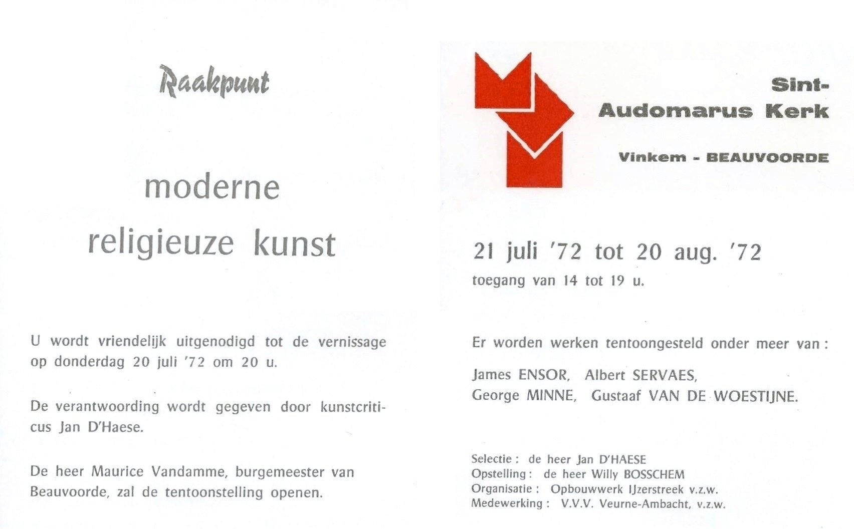 Uitnodiging Raakpunt Moderne Religieuze kunst 1972
Selectie: de heer Jan D’Haese
Opstelling: de heer Willy Bosschem
Organisatie: Opbouwwerk IJzerstreek v.z.w.
Medewerking: V.V.V. Veurne-Ambacht v.z.w.
L'introduction est faite par Jan D’Haese
M. Maurice Vandamme, maire de Beauvoorde, inaugurera l'exposition.
