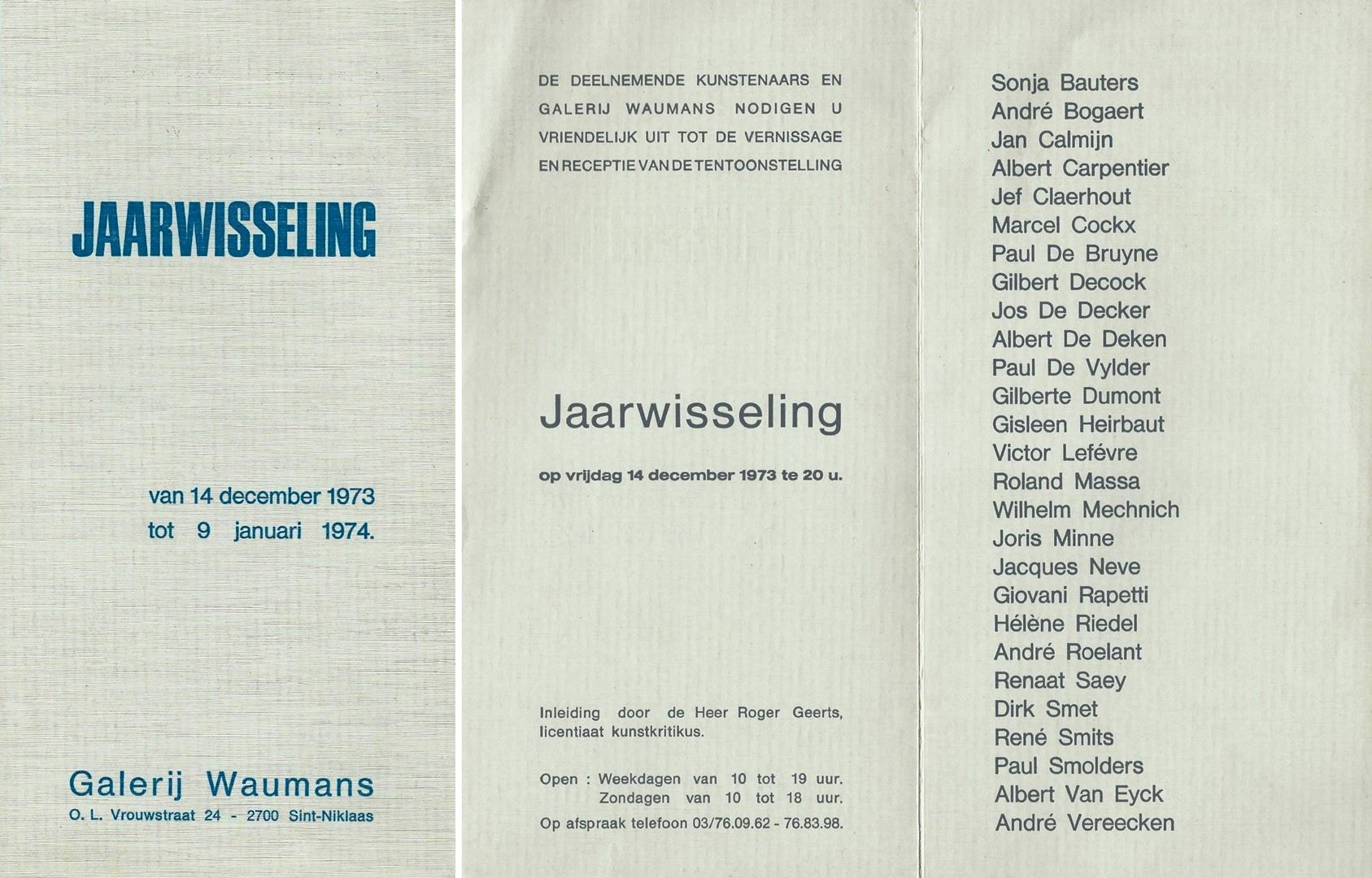 André Vereecken - Uitnodiging voor de opening van de tentoonstelling "Jaarwisseling" in de Galerij Waumans 1973-1974. Sonja Bauters - André Bogaert - Jan Calmijn -  Albert Carpentier - Jef Claerhout - Marcel Cockx - Paul De Bruyne - Gilbert Decock - Jos De Decker - Albert De Deken - Paul De Vylder - Gilberte Dumont - Gisleen Heirbaut - Victor Lefévre - Roland Massa - Wilhelm Mechnich - Joris Minne - Jacques Neve - Giovani Rapetti - Hélène Riedel - André Roelant - Renaat Saey - Dirk Smet - René Smits - Paul Smolders - Albert Van Eyck - André Vereecken