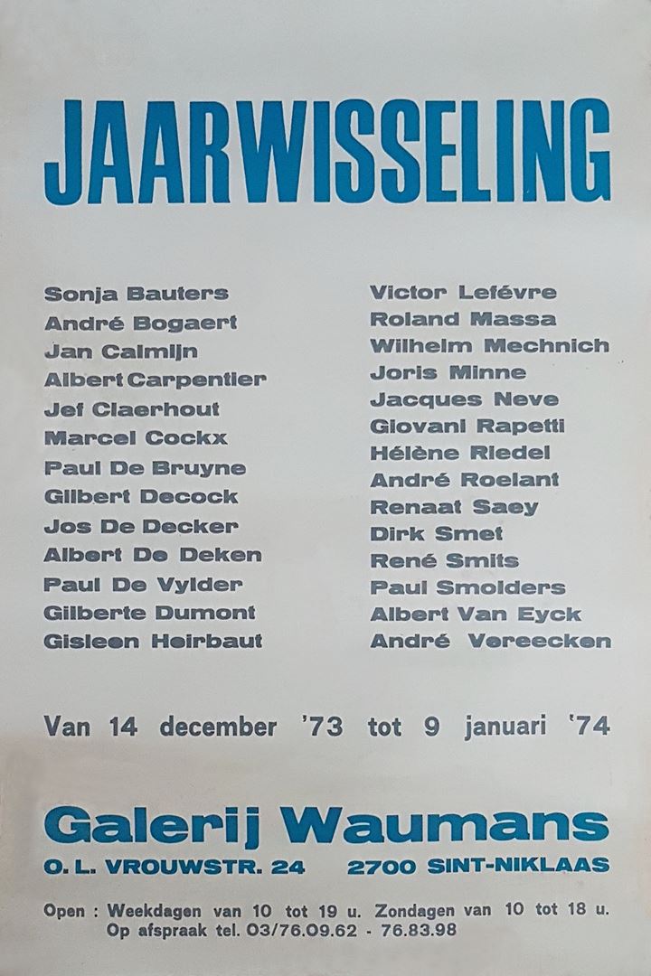 André Vereecken - Affiche voor de tentoonstelling "Jaarwisseling" in de Waumans Gallery 1973 1974. Sonja Bauters - André Bogaert - Jan Calmijn -  Albert Carpentier - Jef Claerhout - Marcel Cockx - Paul De Bruyne - Gilbert Decock - Jos De Decker - Albert De Deken - Paul De Vylder - Gilberte Dumont - Gisleen Heirbaut - Victor Lefévre - Roland Massa - Wilhelm Mechnich - Joris Minne - Jacques Neve - Giovani Rapetti - Hélène Riedel - André Roelant - Renaat Saey - Dirk Smet - René Smits - Paul Smolders - Albert Van Eyck - André Vereecken
