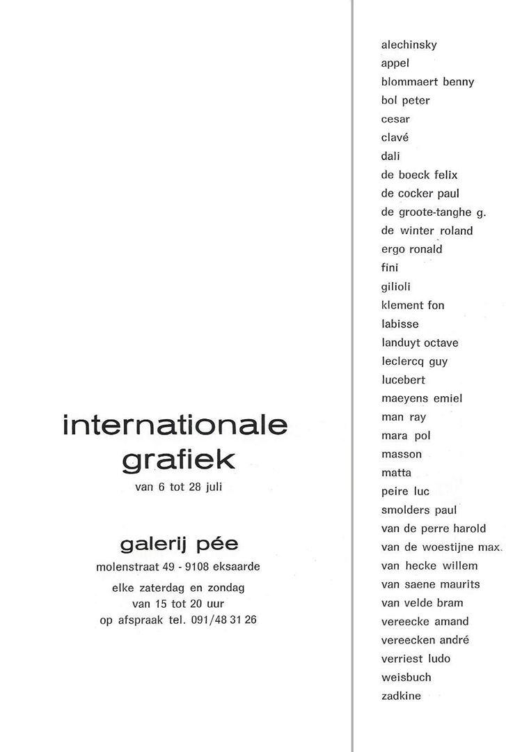 Internationale Grafiek in Galerij Pée Eksaarde in 1975. Deelnemers en werken van Alechinsky - Appel - Blommaert Benny - Bol Peter - Cesar - Clavé - Dali - De Boeck Felix - De Cocker Paul - De Groote-Tanghe G. - De Winter Roland - Ergo Ronald - Fini - Gilioli - Klement Fon - Labisse - Landuyt Octave - Ieclercq Guy - Lucebert - Maeyens Emiel - Man Ray - Mara Pol - Masson - Matta - Peire Iuc - Smolders Paul - Van De Perre Harold - Van De Woestijne Max. - Van Hecke Willem - Van Saene Maurits - Van Velde Bram - Vereecke Amand - Vereecken André - Verriest Ludo - Weisbuch - Zadkine.