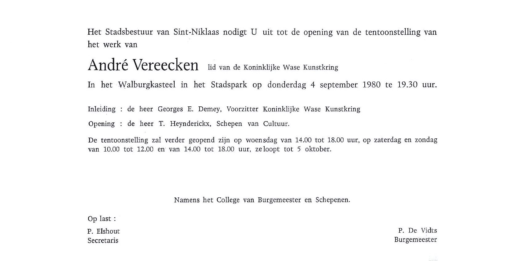 Het stadsbestuur van Sint-Niklaas nodigt U uit tot de opening van de tentoonstelling van het kunstwerk van André Vereecken, lid van de Koninklijke Wase Kunstkring. In het Walburgkasteel in het stadspark. Inleiding: de heer Georges E. Demey, voorzitter Koninklijke Wase Kunstkring. Opening: de heer T. Heynderickx, Schepen van Cultuur. Namens het College van Burgemeester en Schepenen. Op last: P. Elshout, secretaris. Paul De Vidts, Burgemeester
