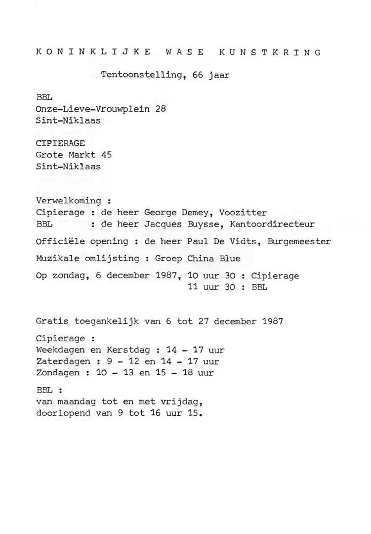 Koninklijke Wase Kunstkring tentoonstelling 66 jaar in 1987.
Welkomstwoord (cipierage): George Demey, voorzitter - Welkom (BBL = Bank Brussel Lambert): Jacques Buysse, Office Manager - Inleiding: Paul Huys, cultureel adviseur van de provincie Oost-Vlaanderen - Officiële opening: Paul De Vidts, burgemeester van Sint-Niklaas - Muziek: de groep China Bleu - ADMINISTRATIE: Voorzitter: Georges Demey - Vicepresident: A. Christiaens - Secretaris: A. Daelman - Penningmeester: G. Van Bel - LEDEN VAN DE RAAD VAN BESTUUR: Herman Nauts -  H. Tachelet - Fr. Van Egghen - Frans van Eyck - Mr. Van Raemdonck - VERTEGENWOORDIGERS VAN DE KUNSTENAARS: - Jan Buytaert - André Roelant. Dit jaar moest de kring het verlies lijden van twee van haar leden: de beeldhouwers Karel Aubroeck (1894-1986) en Werner Heyndrickx (1909 - 1986). Jan Buytaert - Ludo Colman - Simone Conraad - Wim De Cock - Ludo Giels - Romain Goeters - Frans Heirbaut - Gisleen Heirbaut - André Heye - Renaat Ivens - Marcel Maeyer - Guido Mariman - Lucas Meersman - Jacques Neve - André Roelant - Veerle Rooms - Sophia Smit - Jet Vael - Bruno Van Dijck - 
Wim Van Remortel - Walther Van Riet - André Vereecken - Robert Wuytack - Albert Cambeen (Gast Exposant) - Joshua Broekhuysen (Gast Exposant) -  Walter Brems - Gabriël De Pauw - Paul De Vylder - 
Luc D’Hanis - Gerard Gaudaen - Pat Harris - René Hulstaert - Romain Malfliet - Roland Massa - Koen Muller - Bert Peeters - Alfons Van Meirvenne

