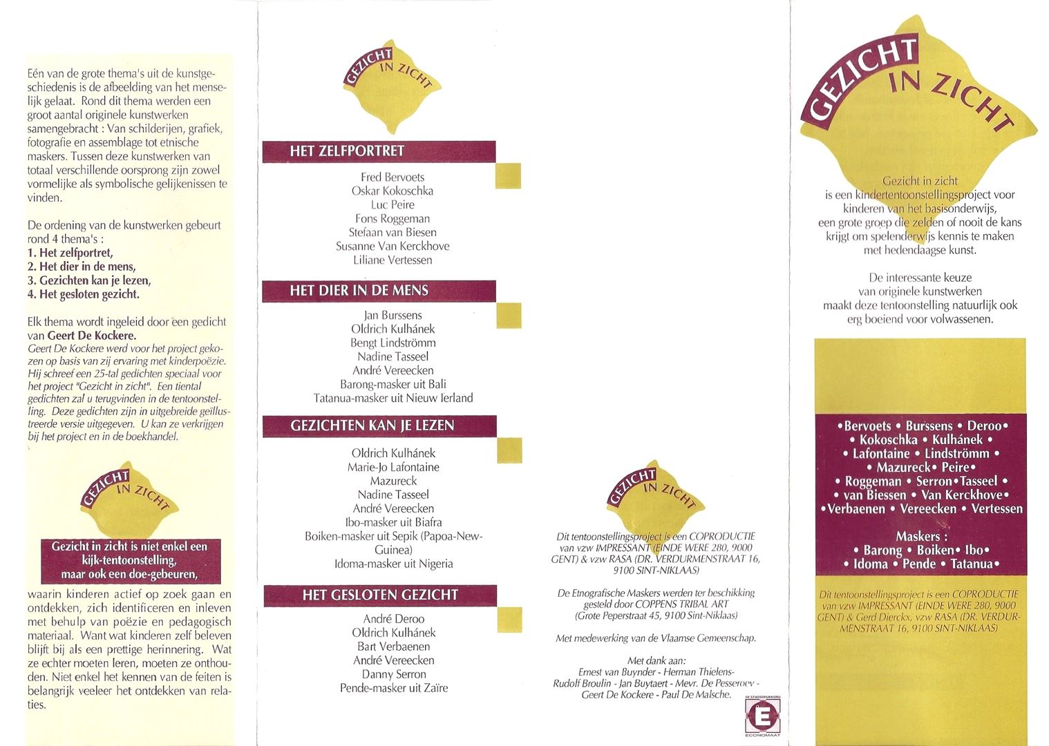 Brochure van de tentoonstelling “Gezicht in zicht” van RASA – 1993-1994. Kunstwerken van:  Fred Bervoets - Oskar Kokoschka - Luc Peire - Fons Roggeman - Stefaan van Biesen - Susanne Van Kerckhove - Liliane Vertessen - Jan Burssens - Oldrich Kulhánek - Bengt Lindströmm - Nadine Tasseel - - Marie - Jo Lafontaine - Mazureck - Nadine Tasseel - André Vereecken - André Deroo - Oldrich Kulhánek - Bart Verbaenen - Danny Serron. Barong-masker uit Bali / Tatanua-masker uit Nieuw Ierland / lbo-masker uit Biafra / Boiken-masker uit Sepik (Papoa - New - Guinea) / ldoma-masker uit Nigeria / Pende-masker uit Zaïre. Dit tentoonstellings-project is een coproduktie van vzw Impressant (Gent) en vzw RASA (Sint-Niklaas).