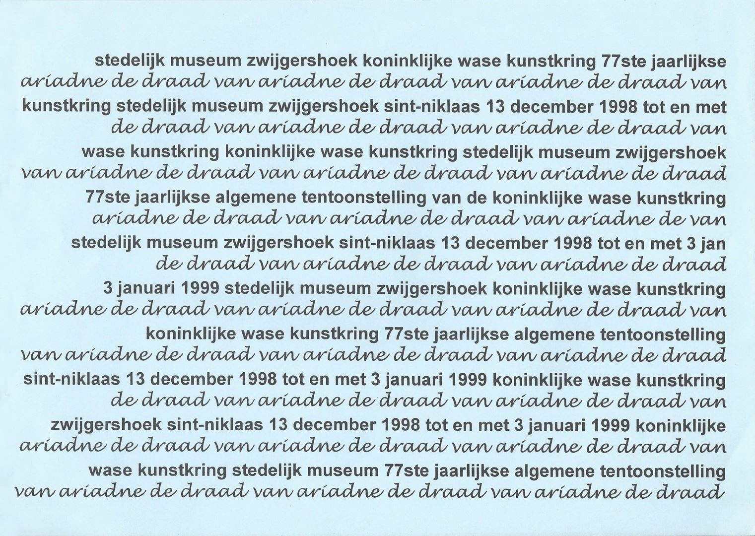 Koninklijke was kunstkring - De Draad Van Ariadne - Erevoorzitter: George Demey - Ereleden: Frans Bossaert - Albert Christiaens - Amaat Daelman - Maurits Tachelet - Marcel Van Raemdonck - Het Bestuur - Voorzitter: Etienne De Hauwere - Bestendig secretaris-penningmeester: Gilbert Van Bel - Bestendig afgevaardigde van de kunstenaars: Jan Buytaert - Ondervoorzitter: Etienne Serverius- Adjunct-secretaris: Bea Van Bel- Bestuursleden: Marianne Van Raemdonck -  Jan Cerfontaine - Robert De Bock -  Willem Persoon -  Piet Van Bouchaute -  Lode Verbeke - Afgevaardigden van de kunstenaars: Marita Vervaet - Jef Moerloos -  Robert Wuytack -Walter Brems - Jan Buytaert - Albert Cambeen - Ludo Colman - Simonne Conrad - Jan - Pieter Cornelis - Wim De Cock - Paul Dekker - Gabriël De Pauw - Paul De Vijlder - Luc D'Hanis - Gerard Gaudaen - Ludo Giels - Pat Harris - Frans Heirbaut - Gisleen Heirbaut - André Heye - Ingrid Heye - David Huycke - Renaat lvens - Marcel Mayer - Romein Malﬂiet - Guido Mariman - Roland Massa - Lucas Meersman - Jef Moerloos - Jacques Neve - Bert Peeters - André Roelant - Veerle Rooms - Jan Stremes - Paulette Taecke - Jet Vael - Stefaan Van Biesen - Leonard Van Broeck - Bruno Van Dijck - Fons Van Meirvenne - Mir Van Nyvelseel - Jan Van Raemdonck - Wim Van Remortel - Walther Van Riet - André Vereecken - Rim Verhelst - Marita Vervaet - Robert Wuytack - Herman Van Snick
