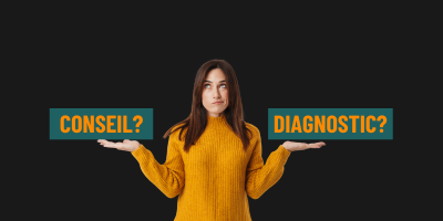 Souhaitez-vous un conseil ou un diagnostic ?