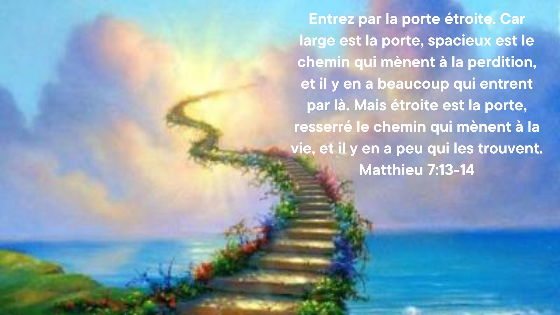 Entrez par la porte etroite car large est la porte spacieux est le chemin qui menent a la perdition et il y en a beaucoup qui entrent par la mais etroite est la porte resserre le chemin qui m