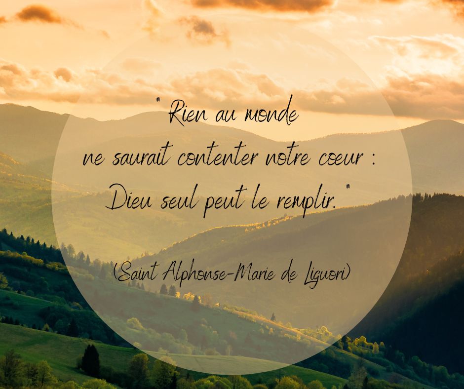  rien au monde ne saurait contenter notre coeur dieu seul peut le remplir saint alphonse marie de liguori 
