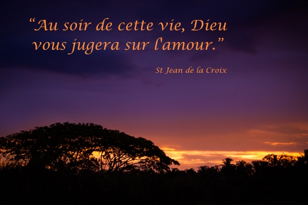  au soir de cette vie dieu vous jugera sur l amour 