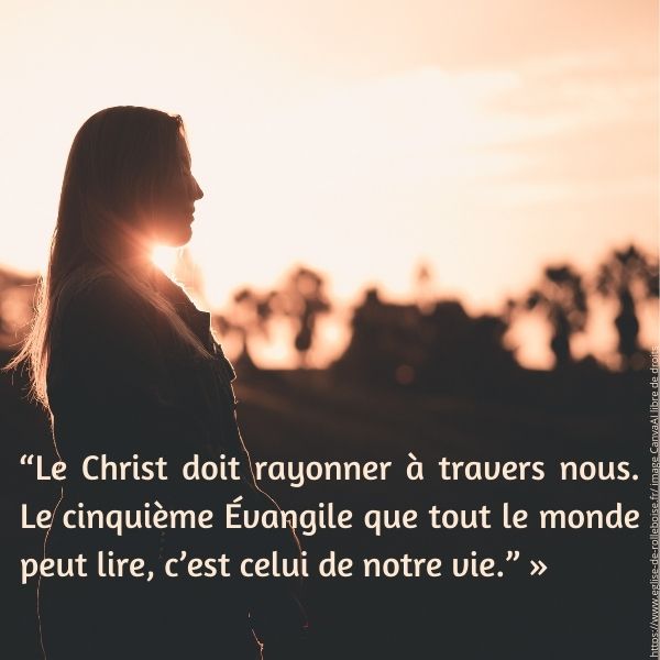  le christ doit rayonner a travers nous le cinquieme evangile que tout le monde peut lire c est celui de notre vie 