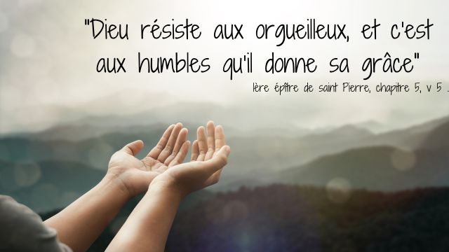 Dieu resiste aux orgueilleux et c est aux humbles qu il donne sa grace 1ere epitre de saint pierre chapitre 5 v 5 
