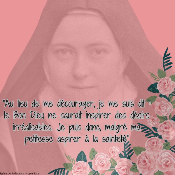  au lieu de me decourager je me suis dit le bon dieu ne saurait inspirer des desirs irrealisables je puis donc malgre ma petitesse aspirer a la saintete