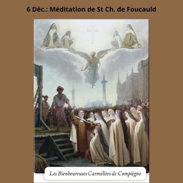 6 Déc.  Méditation de St Ch. de Foucauld 
