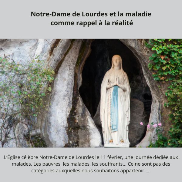 Notre-Dame de Lourdes et la maladie comme rappel à la réalité