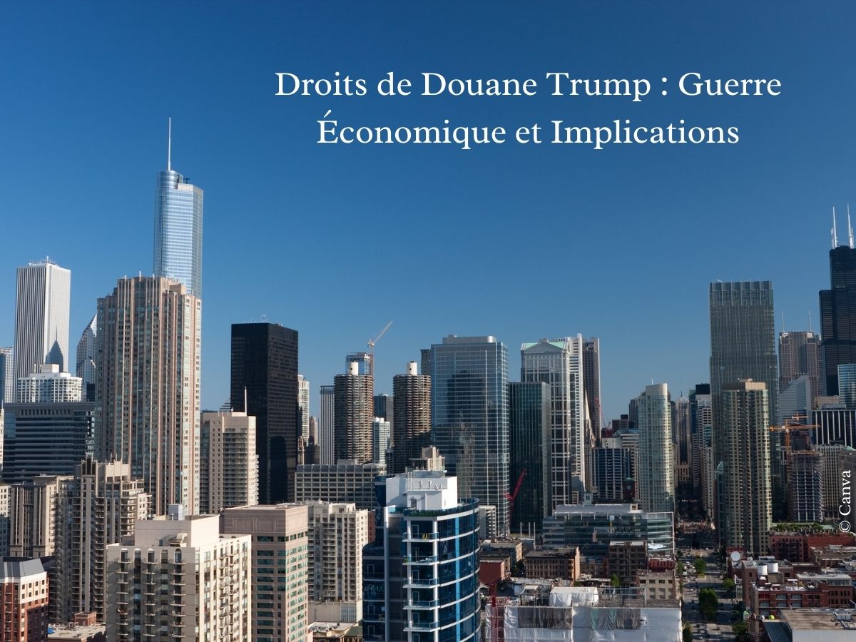 Droits de Douane Trump : Guerre Économique et Implications