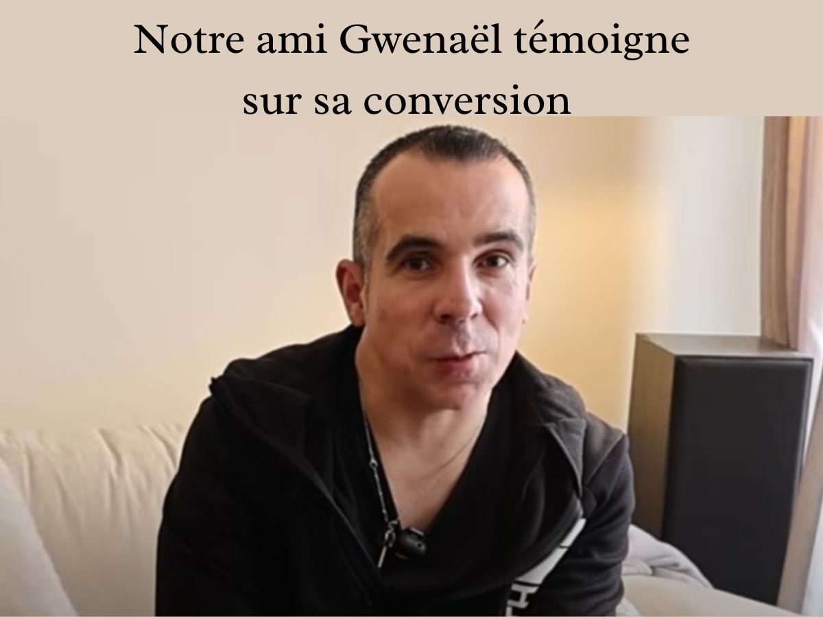 Notre ami Gwenaël témoigne sur sa conversion