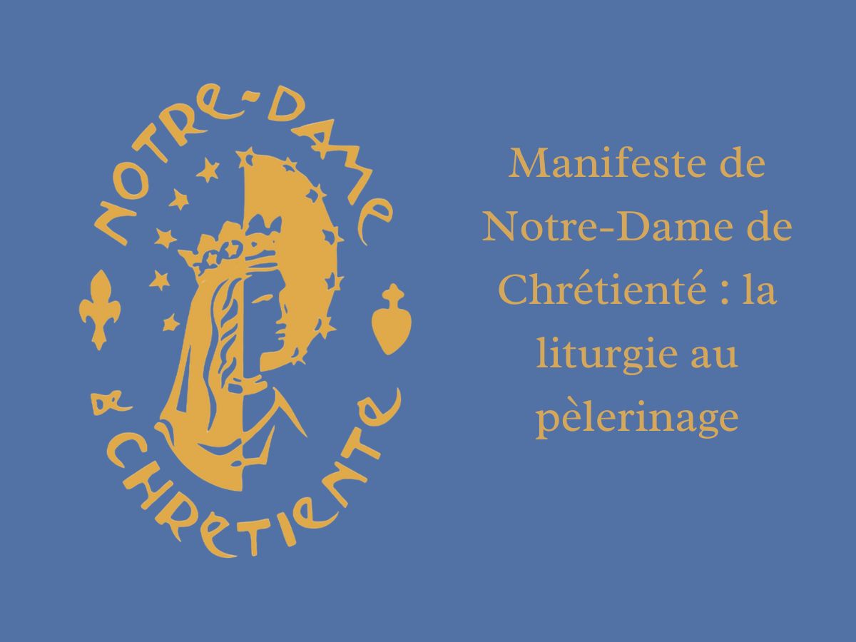 Manifeste de Notre-Dame de Chrétienté : la liturgie au pèlerinage