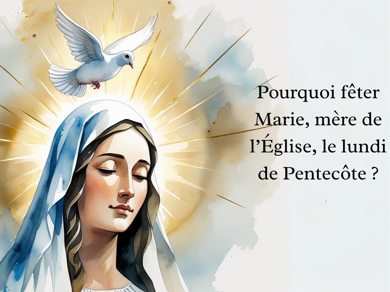Pourquoi fêter Marie, mère de l’Église, le lundi de Pentecôte ?