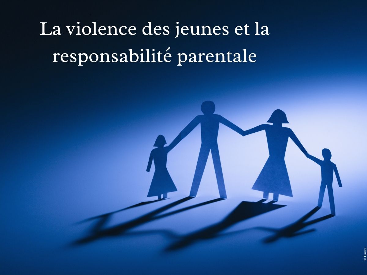 La-violence-des-jeunes-et-la-responsabilite-parentale-1-