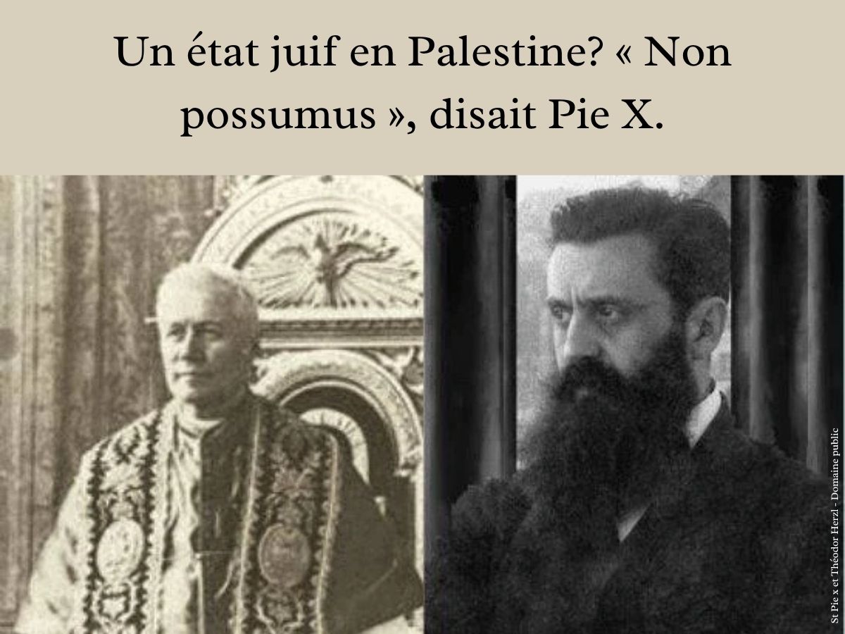 Un état juif en Palestine? « Non possumus », disait St Pie X.
