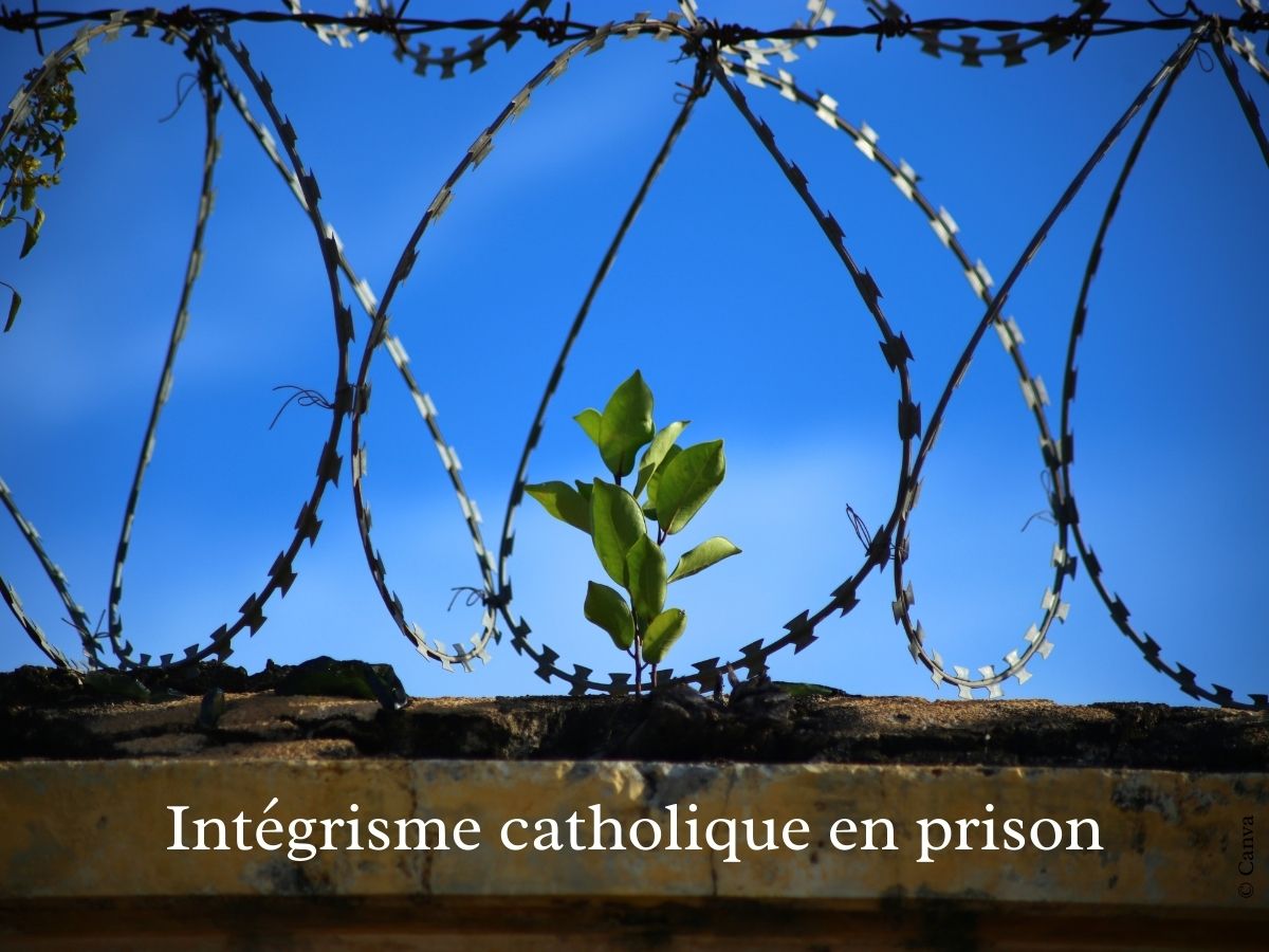 Intégrisme catholique en prison…