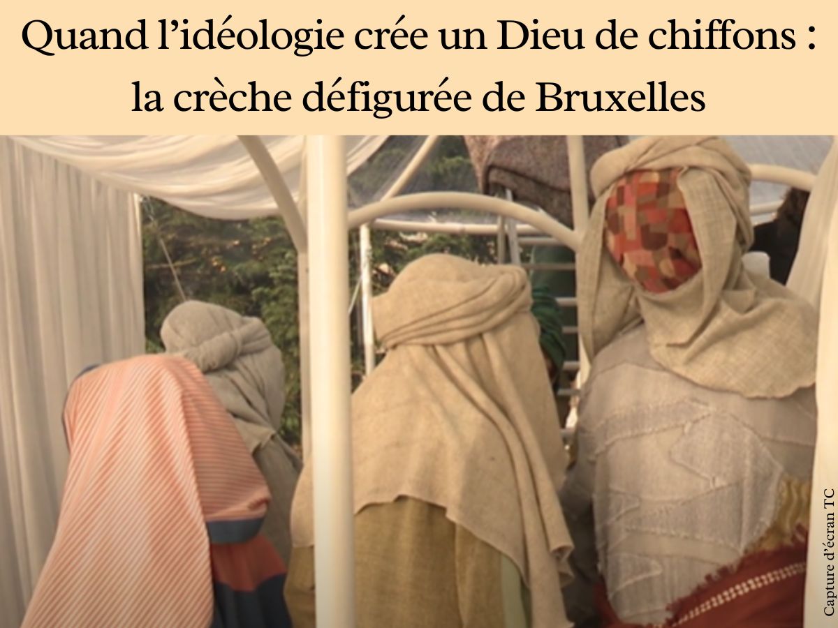 Quand l’idéologie crée un Dieu de chiffons : la crèche défigurée de Bruxelles