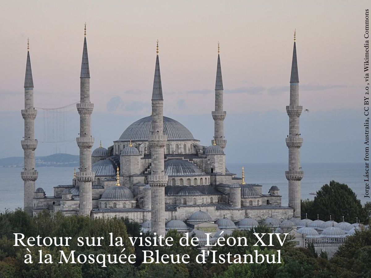 Retour sur la visite de Léon XIV à la Mosquée Bleue d'Istanbul