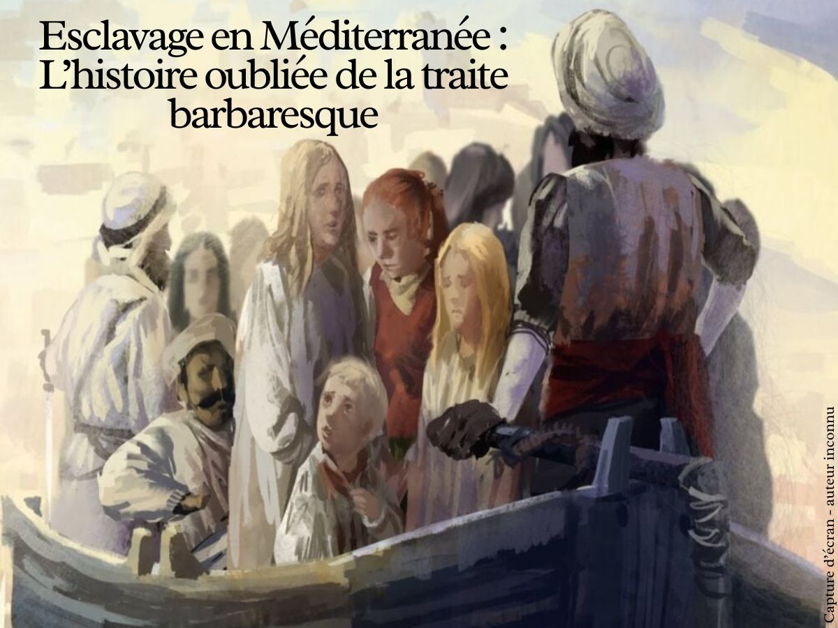 Esclavage en Méditerranée : L’histoire oubliée de la traite barbaresque