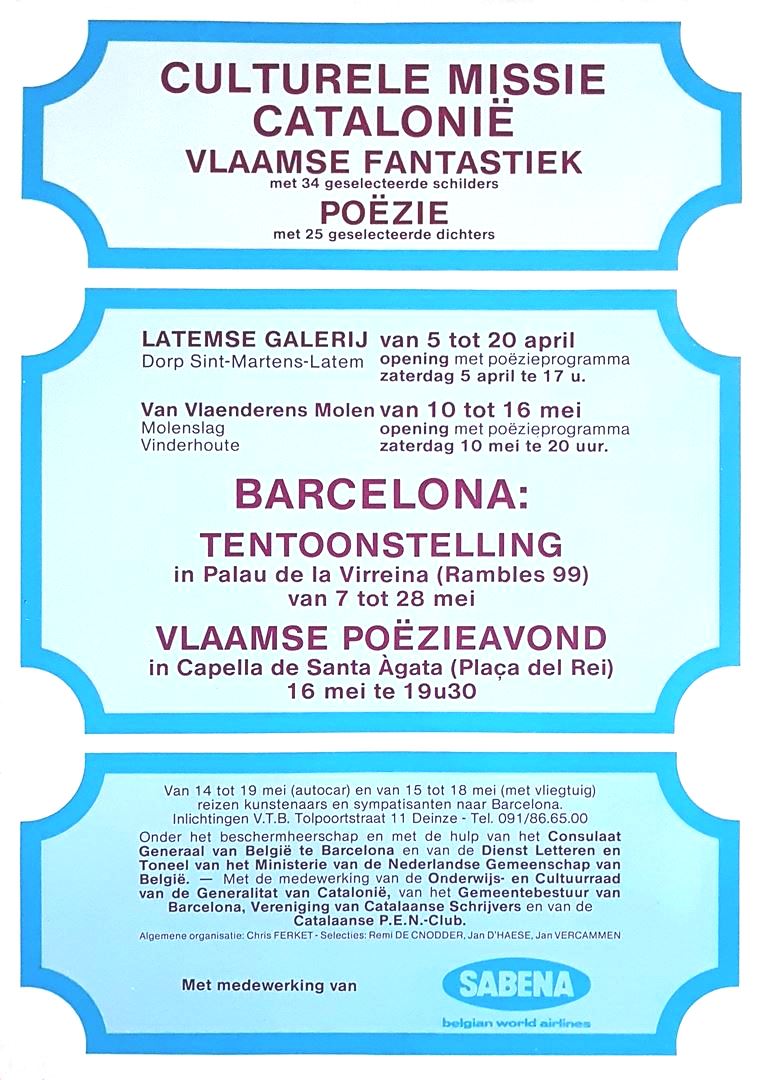 Affiche 1980 Vlaamse Fantastiek - Palais de la Virreina - Barcelona. Missio Cultural Catalunya « La Fantasia Flamenca ». CULTURELE MISSIE CATALONIE  “Vlaamse Fantastiek en poëzie”. BARCELONA:  TENTOONSTELLING  in Palau de la Virreina (Rambles 99). VLAAMSE POEZIEAVOND In Capella de Santa Agata (Plaça del Rei). Promotie Chris Ferket. Selectie: Remi De Cnodder en Jan D’Haese. Marie-Jeanne Amelynck - Willy Bosschem - Walter Brems - Anita Claassens - Lucien Cornelis - Luc De Blok - Paul De Cocker - Jos Decordier - Jean - Pierre De Coster - René  De Lannoy - Diena De Loose - Eugène Demane - Hugo  De Putter - André Deroo - Herwig Driesschaert - Ronald Ergo - Cyr Frimout - Graba  - Karl Heeremans - Magda Kint - Octaaf Landuyt - Emile Maeyens - Pol Mara - Maruja  - Johan Nyssen - Richard Schtroy - Alain Senez - Jan Sileghem - Jan Vaerten - Roger Van Bulck - Raf Van Cauwenberghe - Jacques Vandamme - Philippe Vanderschaeghe - Jef Van Tuerenhout - André Vereecken