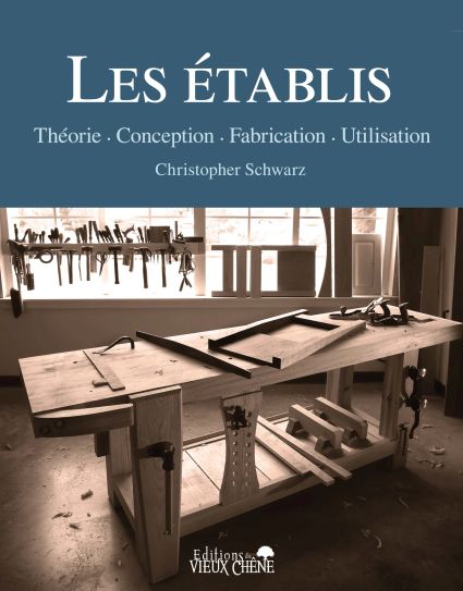 Christopher Schwarz (trad. Yann Facchin) "Les Établis : Théorie, Conception, Fabrication, Utilisation" (Éditions du Vieux Chêne)