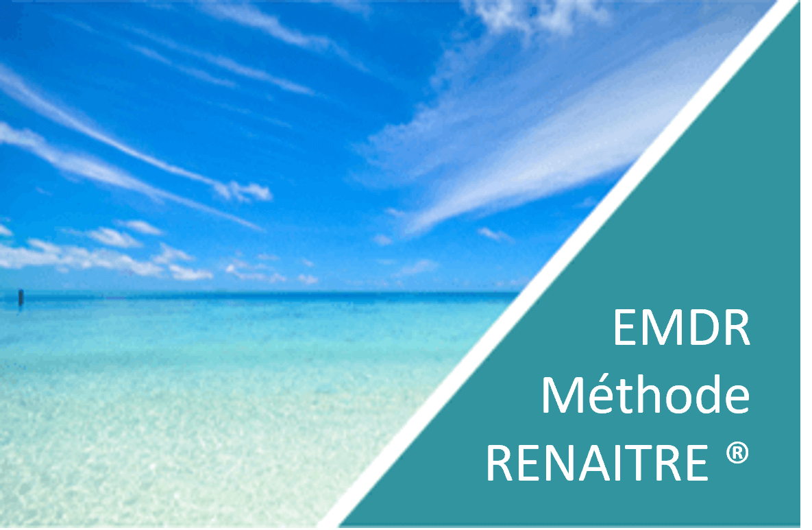 EMDR - Méthide RENAITRE : Retraitement narratif et intégratif du traumatisme émotionnel par les mouvements oculaire pour se libérer de différents blocages