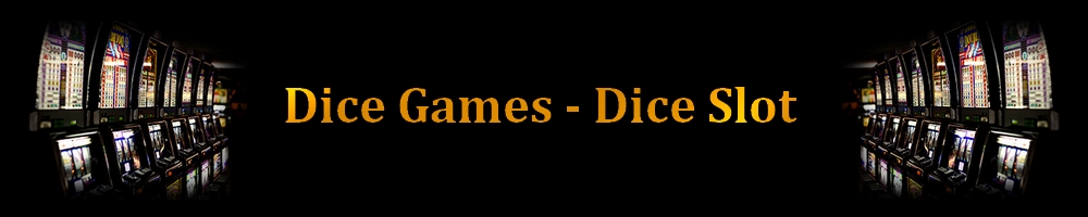 Dice Games Dice Slot jouer aux jeux de casino gratuitement