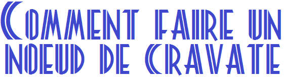 Comment faire un noeud de cravate